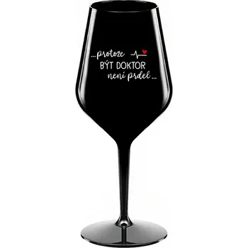 Sklenice ...PROTOŽE BÝT DOKTOR NENÍ PRDEL... - černá nerozbitná sklenice na víno 470 ml