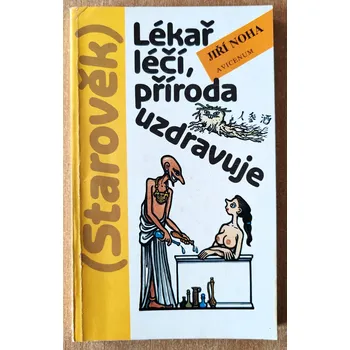 Lékař léčí, příroda uzdravuje Starověk. Jiří Noha 1989