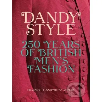 Umění Dandy Style: 250 Years of British Men's Fashion - Shaun Cole, Miles Lambert Yale University Press