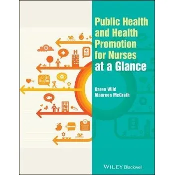 Učebnice Public Health and Health Promotion for Nurses at a Glance - Wild, Karen (School of Health and Social Work, University of Hertfordshire, UK) a McGrath, Maureen