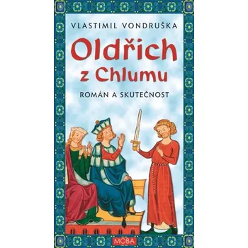Oldřich z Chlumu: Román a skutečnost -…