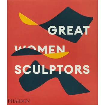 Umění Great Women Sculptors – Lisa Le Feuvre