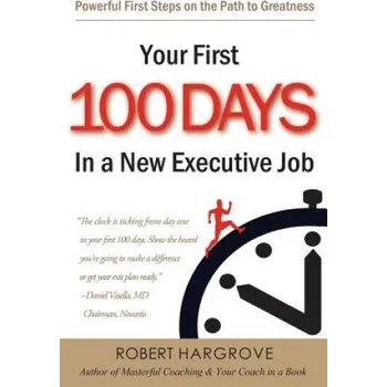 Učebnice Your First 100 Days In a New Executive Job: Powerful First Steps On The Path to Greatness – Robert Hargrove (EN)