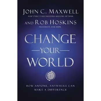 Cizí jazyk Change Your World : How Anyone, Anywhere Can Make a Difference - John C. Maxwell