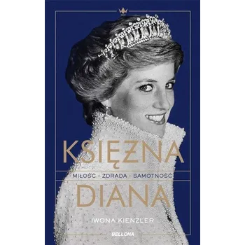 Literární biografie Księżna Diana. Miłość, zdrada, samotność - Iwona Kienzler [PL] (2021, Brožovaná, Bellona)