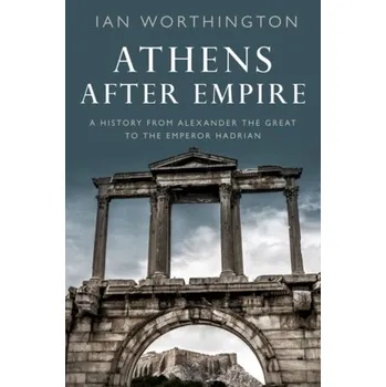 Populárně naučná literatura pro dospělé Athens After Empire - Worthington, Ian; Britton, Chris [EN] (2023, Brožovaná / brožovaná, Oxford University Press Inc)