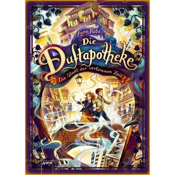 Die Duftapotheke (5). Die Stadt der verlorenen Zeit - Ruhe, Anna