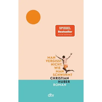 Man vergisst nicht, wie man schwimmt - Huber, Christian [DE] (2023, Brožovaná / brožovaná, dtv Verlagsgesellschaft)