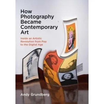 How Photography Became Contemporary Art - Grundberg, Andy [EN] (2024, Brožovaná, Yale University Press)
