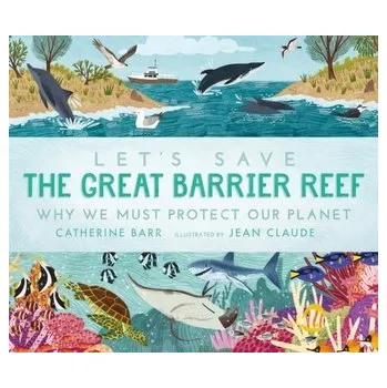 Cestování Let's Save the Great Barrier Reef: Why we must protect our planet - Barr Catherine