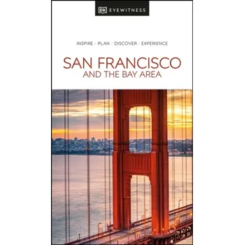 Cestování DK Eyewitness San Francisco and the Bay Area - DK Eyewitness [EN] (2022, Měkká, Dorling Kindersley Ltd)