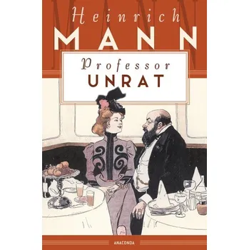 Professor Unrat oder Das Ende eines Tyrannen - Heinrich Mann [DE] (2021, Firma, Anaconda Verlag)