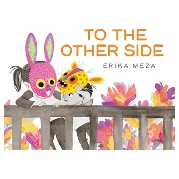 Cestování To The Other Side - Weinbaum, Cortney; Triezenberg, Bonnie L; Meza, Erika; Luckey, David [EN] (2023, Brožovaná / brožovaná, Hachette Children's Group)
