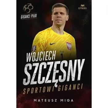 Wojciech Szczęsny. Sportowi giganci - Miga Mateusz