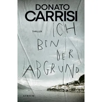 Ich bin der Abgrund - Carrisi, Donato [DE] (2023, Taschenbuch, Atrium Verlag)