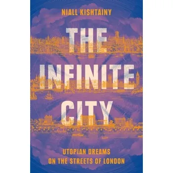 Populárně naučná literatura pro dospělé The Infinite City - Kishtainy Niall