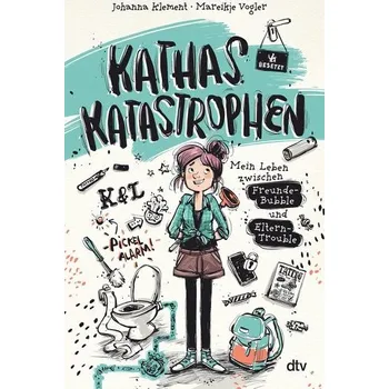 Kathas Katastrophen - Mein Leben zwischen Freunde-Bubble und Eltern-Trouble - Klement, Johanna