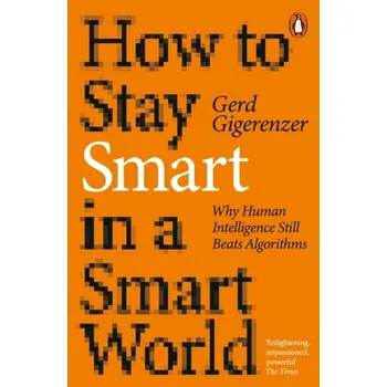 Učebnice How to Stay Smart in a Smart World - Gigerenzer, Gerd [EN] (2023, Brožovaná, Penguin Books Ltd (UK))