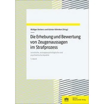 Die Erhebung und Bewertung von Zeugenaussagen im Strafprozess - Deckers, Rüdiger [DE] (2022, Brožovaná, BWV Berliner-Wissenschaft)