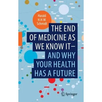 The end of medicine as we know it - and why your health has a future - Schmidt, Harald