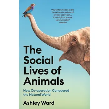 Příroda The Social Lives of Animals - Glover, Jane; Jones, David Wyn; Eisen, Professor Cliff; Druce, Duncan; Ward, David; Solomon, Ashley; Wigmore, Richard; C [EN] (2023, Brožovaná, Profile Books)