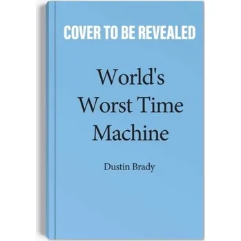 World's Worst Time Machine - Brady, Dustin