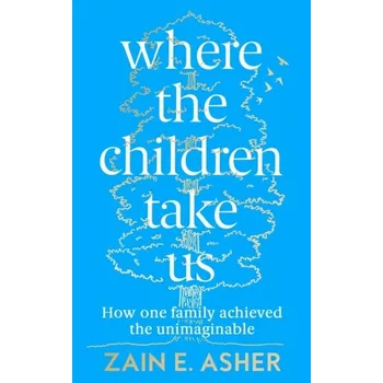 Where the Children Take Us - Asher, Zain E.