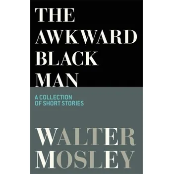 The Awkward Black Man - Walter Mosley [EN] (2021, Firma, Orion Publishing Co)