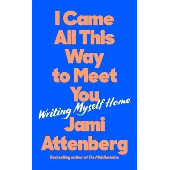 Literární biografie I Came All This Way to Meet You - Attenberg, Jami [EN] (2022, Firma, Profile Books Ltd)
