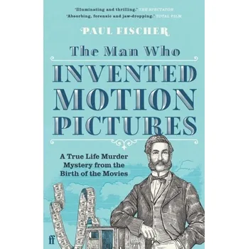Umění The Man Who Invented Motion Pictures - Fischer, Paul [EN] (2023, Taschenbuch, Faber & Faber)