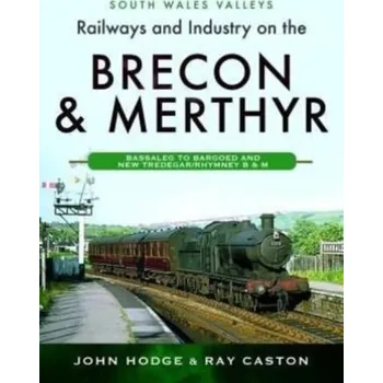 Railways and Industry on the Brecon & Merthyr - John Hodge