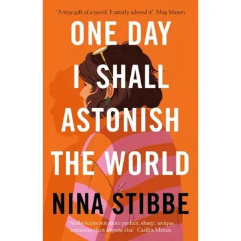 Cestování One Day I Shall Astonish the World - Stibbe Nina