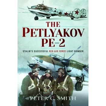 Cestování The Petlyakov Pe-2 - Smith, Peter [EN] (2024, Brožovaná / brožovaná, Pen & Sword Books Ltd)