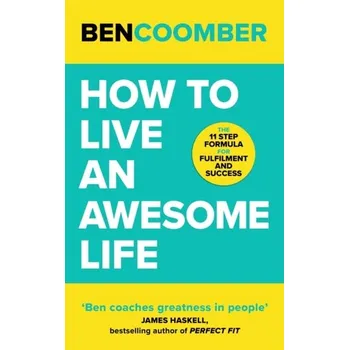 How To Live An Awesome Life - Coomber, Ben [EN] (2024, Brožovaná, John Murray Press)