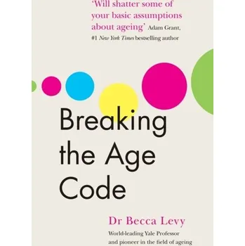 Breaking the Age Code - Becca Levy, PhD [EN] (2022, Měkká, Random House UK Ltd)