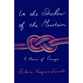 Literární biografie In The Shadow of the Mountain - Vasquez-Lavado, Silvia [EN] (2022, Firma, Henry Holt and Co.)