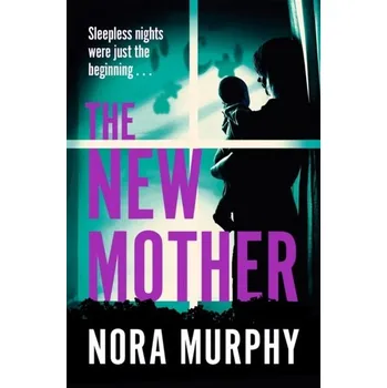 The New Mother - Murphy, Nora; Golden, Deborah [EN] (2024, Brožovaná, Pan Macmillan)