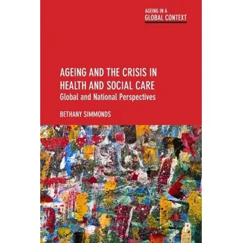 Ageing and the Crisis in Health and Social Care - Simmonds, Bethany (University of Portsmouth) [EN] (2023, Brožovaná, Bristol University Press)