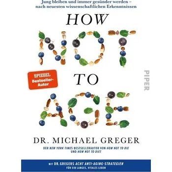 How Not to Age - Greger, Michael [DE] (2024, Firma, Piper Verlag GmbH)