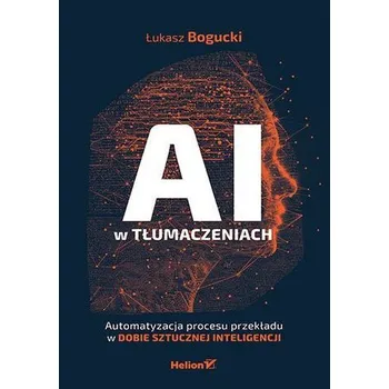 Technika AI w tłumaczeniach. Automatyzacja procesu przekładu w dobie sztucznej inteligencji