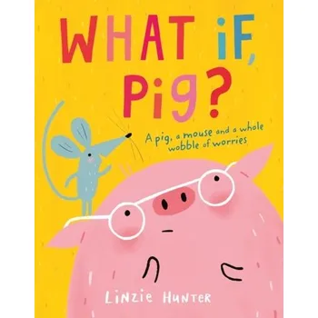 Kniha What If, Pig? - Detlefsen, Lisl; Hunter, Linzie [EN] (2021, Měkká, HarperCollins Publishers)