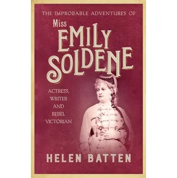 Literární biografie The Improbable Adventures of Miss Emily Soldene - Batten, Helen [EN] (2022, Měkká, Allison & Busby)
