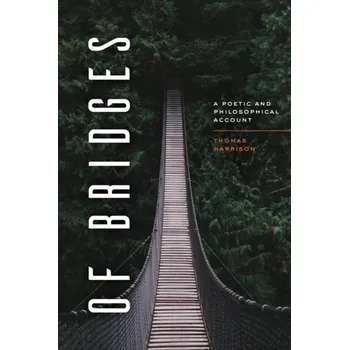 Of Bridges - Harrison, Thomas [EN] (2023, Brožovaná, The University of Chicago Press)