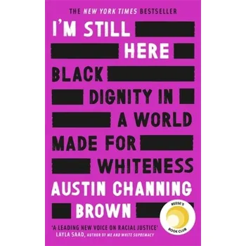 Literární biografie I'm Still Here: Black Dignity in a World Made for Whiteness - Brown, Austin Channing [EN] (2021, Soft, Little, Brown Book Group)