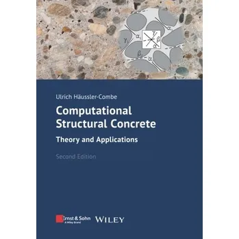 Computational Structural Concrete 2e - Theory and Applications - Häussler-Combe, Ulrich [EN] (2022, Brožovaná, Wilhelm Ernst & Sohn Verlag fur Architektur und technische Wisse)