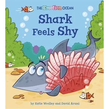 The Emotion Ocean: Shark Feels Shy - Woolley, Katie [EN] (2021, Měkká, Hachette Children's Group)