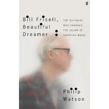 Bill Frisell, Beautiful Dreamer - Watson, Major (Retd) Philip [EN] (2021, Soft, Faber & Faber)