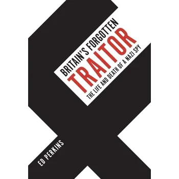 Cestování Britain's Forgotten Traitor - Perkins John