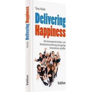 Delivering Happiness - Tony Hsieh [DE] (2016, Vázaná, Vahlen)