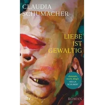 Liebe ist gewaltig - Schumacher, Claudia [DE] (2022, Firma, dtv Verlagsgesellschaft)